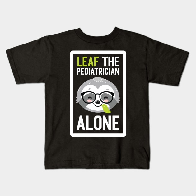 Funny Pediatrician Pun - Leaf me Alone - Gifts for Pediatricians Kids T-Shirt by BetterManufaktur